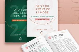 DROIT DU LUXE ET DE LA MODE - PANORAMA DE JURISPRUDENCE - 1er SEMESTRE 2025